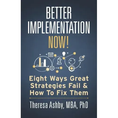 Better Implementation Now!: Eight Ways Great Strategies Fail and How to Fix Them