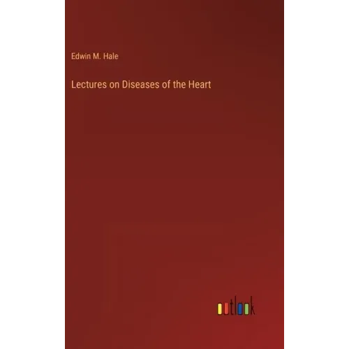 Lectures on Diseases of the Heart