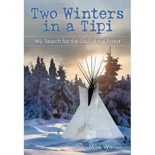 Two Winters in a Tipi: My Search for the Soul of the Forest