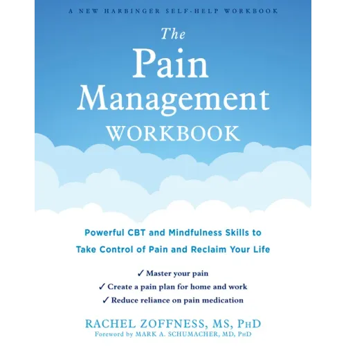 The Pain Management Workbook: Powerful CBT and Mindfulness Skills to Take Control of Pain and Reclaim Your Life