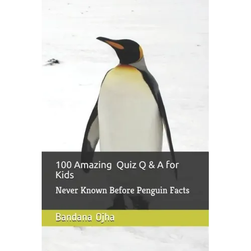 100 Amazing Quiz Q & A for Kids: Never Known Before Penguin Facts
