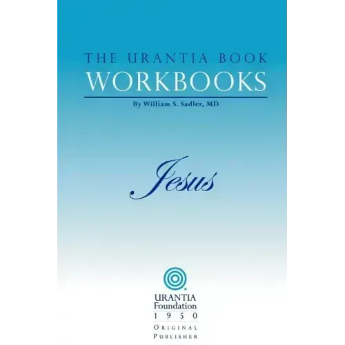 The Urantia Book Workbooks: Volume IV - Jesus
