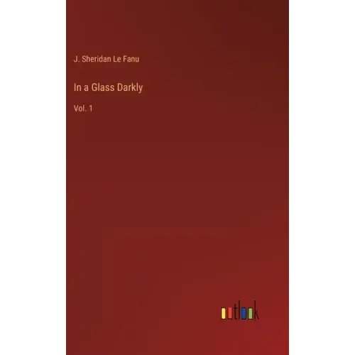 In a Glass Darkly: Vol. 1