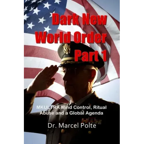 Dark New World Order Part 1: MKULTRA Mind Control, Ritual Abuse and a Global Agenda