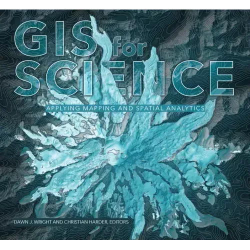 GIS for Science, Volume 1: Applying Mapping and Spatial Analytics