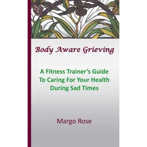 Body Aware Grieving: A Fitness Trainer's Guide To Caring For Your Health During Sad Times