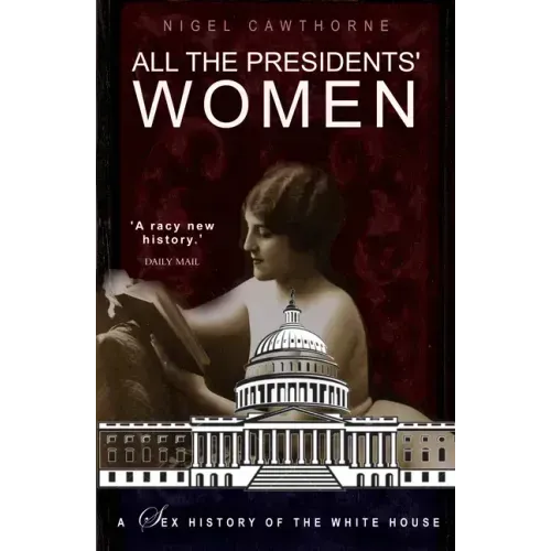 All the Presidents' Women: A Sex History of the White House