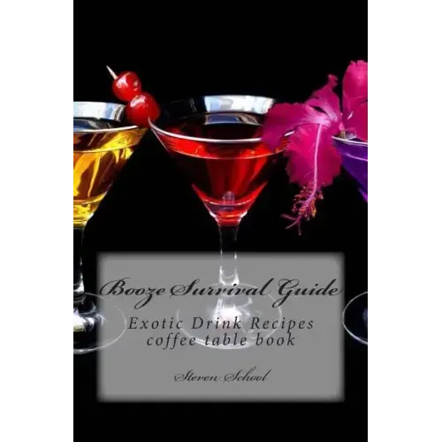 Booze Survival Guide: Exotic Drink Recipes