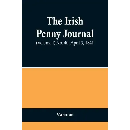 The Irish Penny Journal, (Volume I) No. 40, April 3, 1841