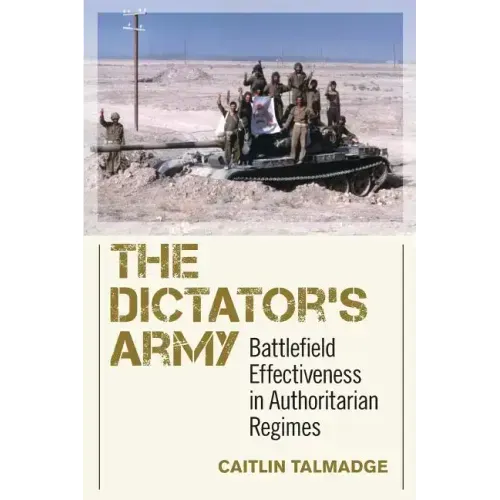 The Dictator's Army: Battlefield Effectiveness in Authoritarian Regimes