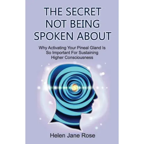 The Secret Not Being Spoken About: Why Activating Your Pineal Gland Is So Important For Sustaining Higher Consciouness