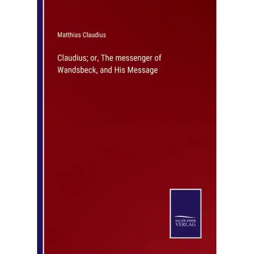 Claudius; or, The messenger of Wandsbeck, and His Message