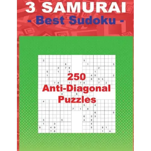 3 Samurai - Best Sudoku - 250 Anti-Diagonal Puzzles: Easy + Medium + Hard and Very Hard. This Is an Excellent Sudoku for You.