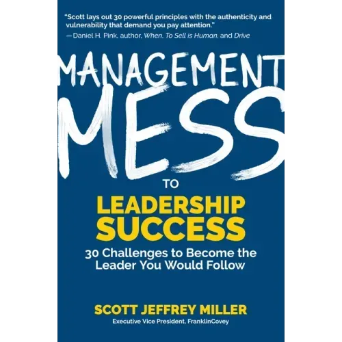 Management Mess to Leadership Success: 30 Challenges to Become the Leader You Would Follow (Leadership Mentoring & Coaching)
