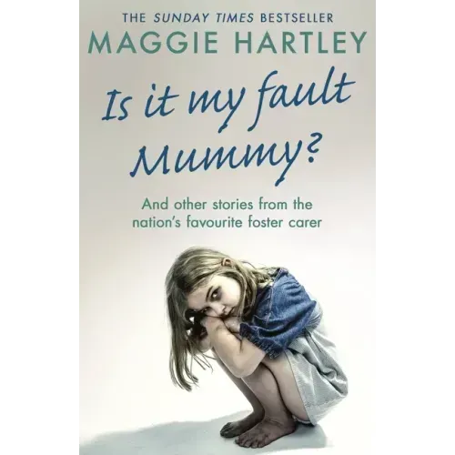 Is It My Fault Mummy?: And Other True Stories from the Nation's Favourite Foster Carer