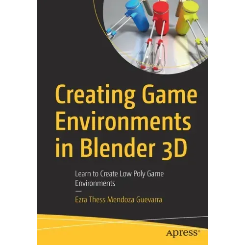Creating Game Environments in Blender 3D: Learn to Create Low Poly Game Environments