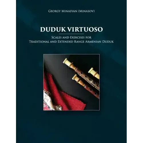 Duduk Virtuoso: Scales and Exercises for Traditional and Extended Range Armenian Duduk