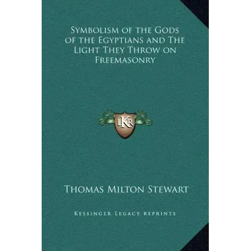 Symbolism of the Gods of the Egyptians and the Light They Throw on Freemasonry