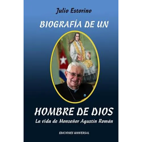 Biografía de Un Hombre de Dios: La vida de Monseñor Agustín Román