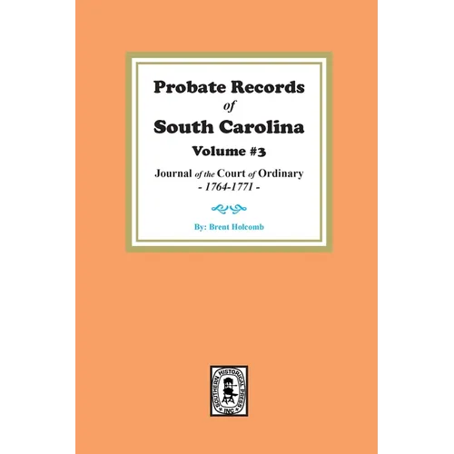 Probate Records of South Carolina, Volume #3: Journal of the Court of Ordinary, 1746-1771.