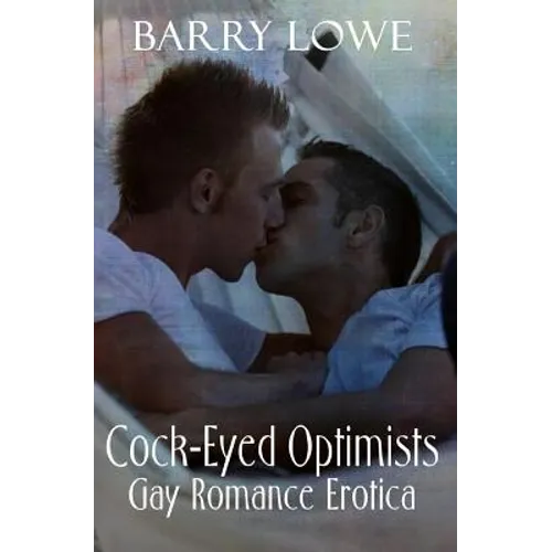 Cock-Eyed Optimists: Gay Romance Erotica