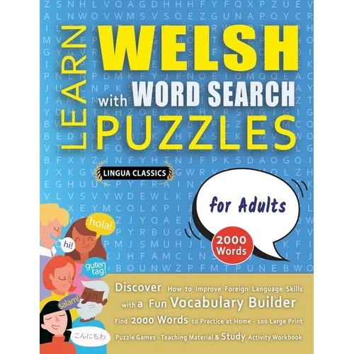 LEARN WELSH WITH WORD SEARCH PUZZLES FOR ADULTS - Discover How to Improve Foreign Language Skills with a Fun Vocabulary Builder. Find 2000 Words to Pr