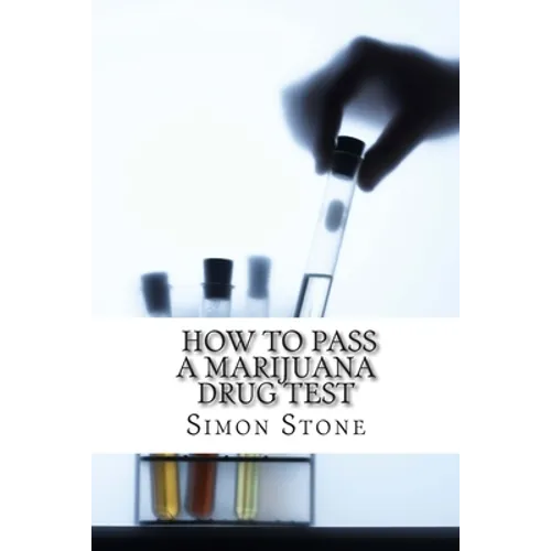 How to Pass a Marijuana Drug Test: Proven Methods to Fool Your Boss and Beat the System