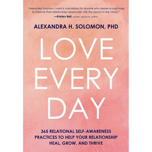 Love Every Day: 365 Relational Self Awareness Practices to Help Your Relationship Heal, Grow, and Thrive
