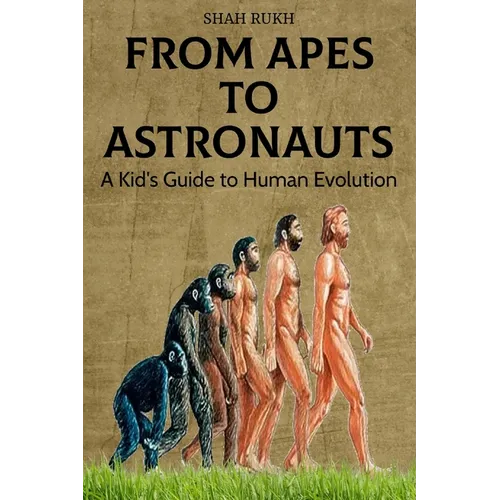 From Apes to Astronauts: A Kid's Guide to Human Evolution