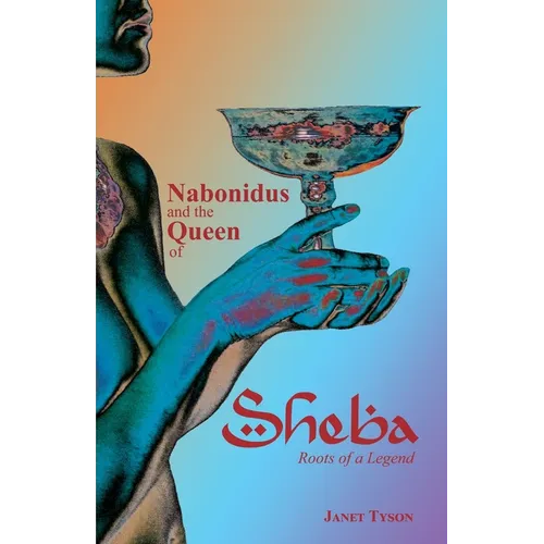 Nabonidus and the Queen of Sheba: Roots of a Legend