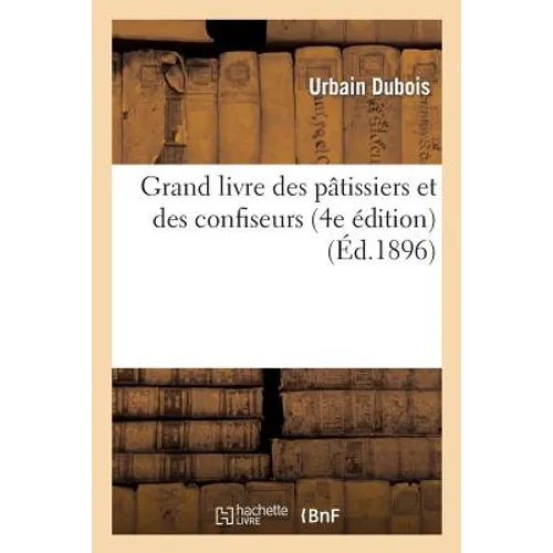 Grand Livre Des Pâtissiers Et Des Confiseurs (4e Édition)