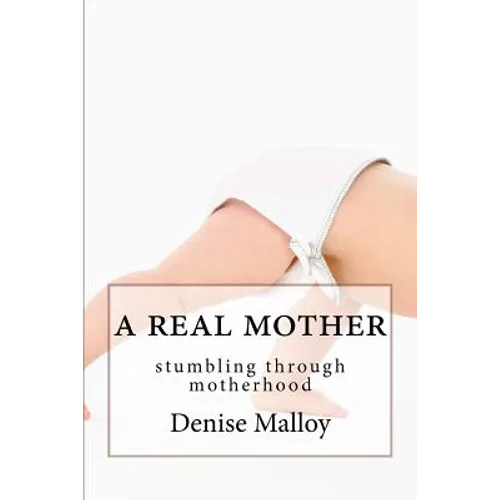 A Real Mother: stumbling through motherhood
