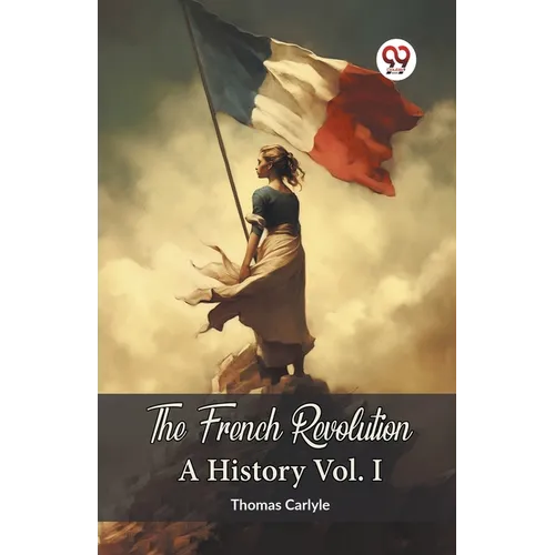 The French Revolution A History Vol. I