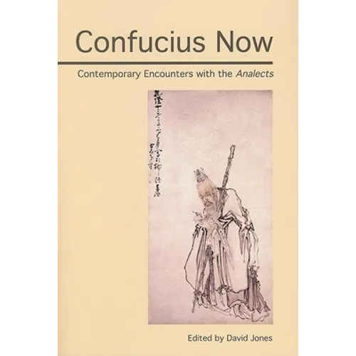 Confucius Now: Contemporary Encounters with the Analects