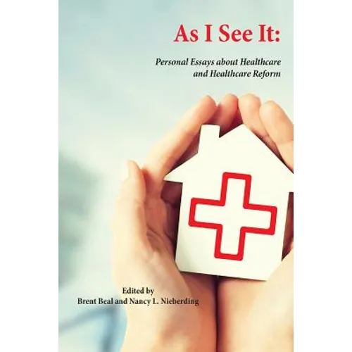 As I See It: Personal Essays about Health Care and Health Care Reform in the United States