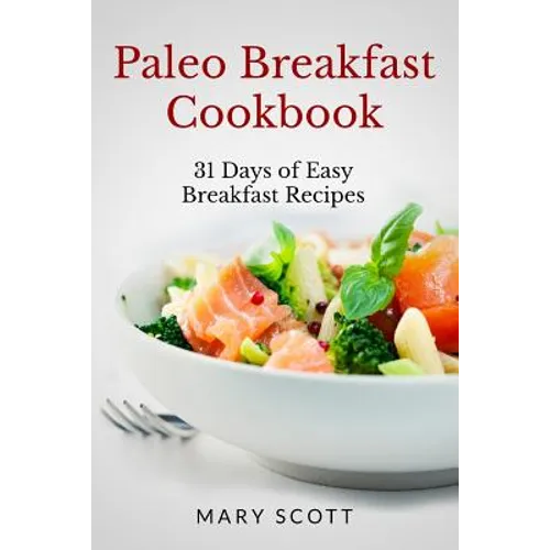 Paleo Breakfast Cookbook: 31 Days of Easy Breakfast Recipes