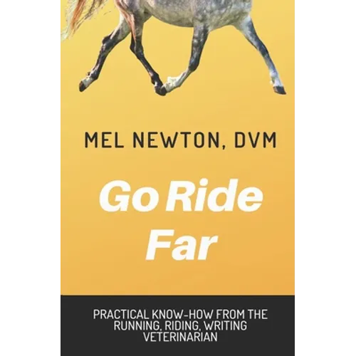 Go Ride Far: Practical how-to from the running, riding, writing veterinarian