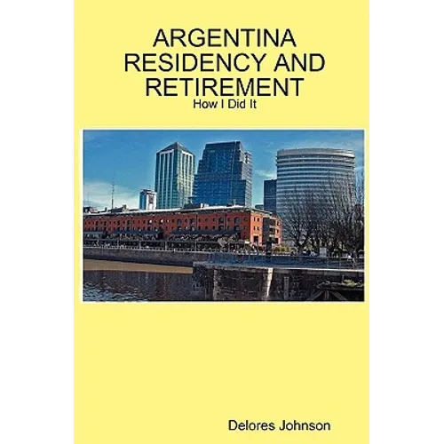 Argentina Residency and Retirement: How I Did It