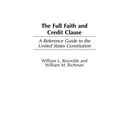 The Full Faith and Credit Clause: A Reference Guide to the United States Constitution