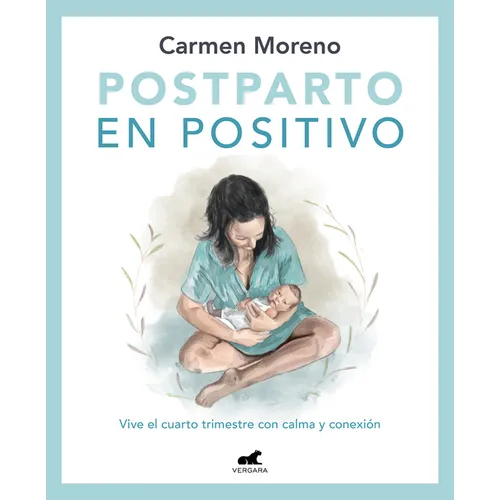 Postparto En Positivo: Vive El Cuarto Trimestre Con Calma Y Conexión / Positive Postpartum: Enjoy the Fourth Trimester Calm and Connected