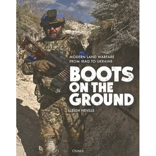 Boots on the Ground: Modern Land Warfare from Iraq to Ukraine