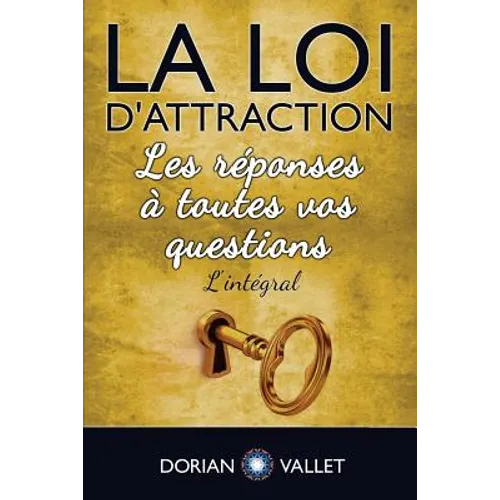 La loi d'attraction: Les reponses a toutes vos questions - L'integral