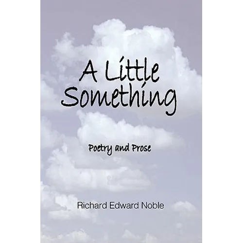 A Little Something: Poetry And Prose