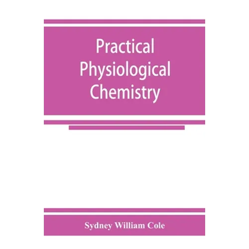 Practical physiological chemistry