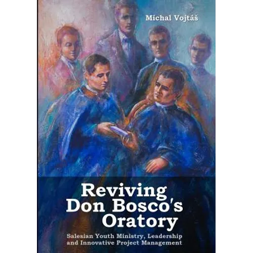Reviving Don Bosco's Oratory. Salesian Youth Ministry, Leadership and Innovative Project Management