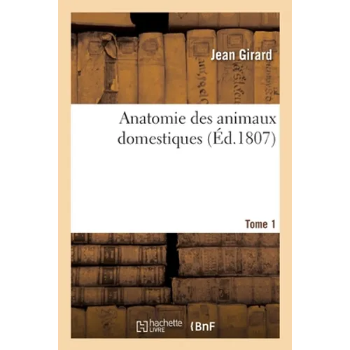 Anatomie Des Animaux Domestiques. Tome 1