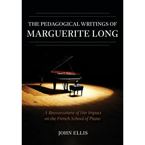 The Pedagogical Writings of Marguerite Long: A Reassessment of Her Impact on the French School of Piano