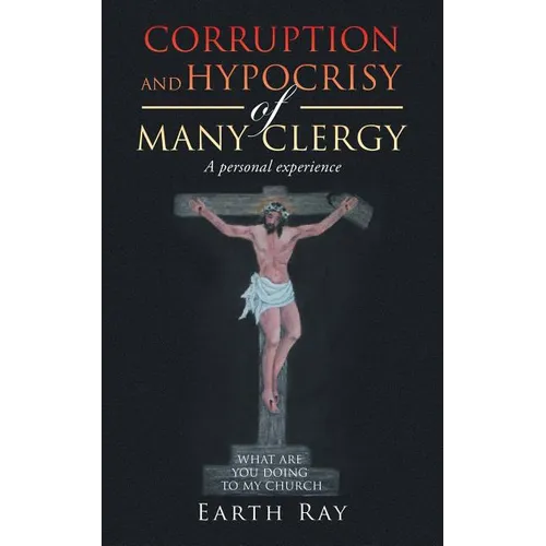 Corruption and Hypocrisy of Many Clergy: A Personal Experience