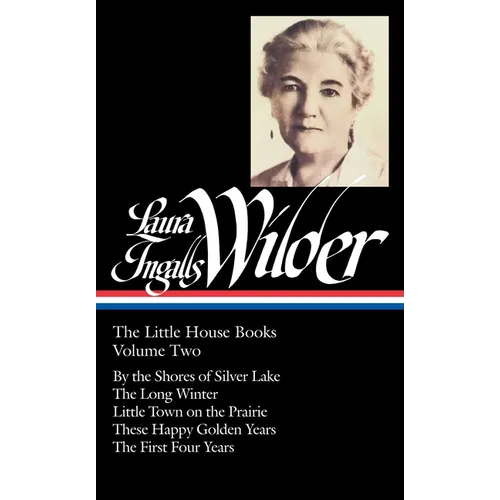 Laura Ingalls Wilder: The Little House Books Vol. 2 (Loa #230): By the Shores of Silver Lake / The Long Winter / Little Town on the Prairie / These Ha