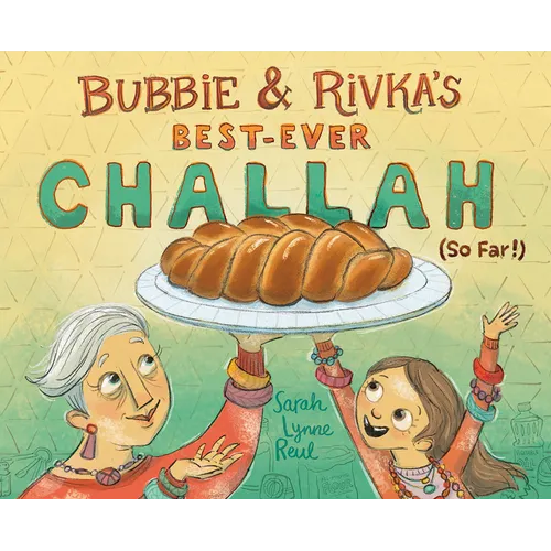 Bubbie & Rivka's Best-Ever Challah (So Far!): A Picture Book